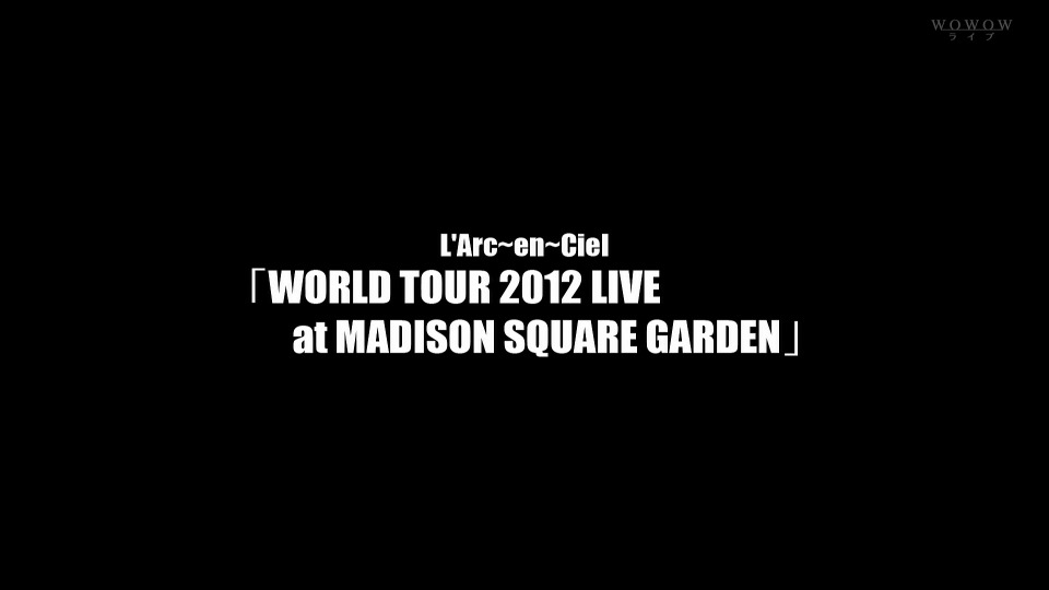 L′Arc~en~Ciel 彩虹乐队– WORLD TOUR 2012 LIVE at MADISON SQUARE